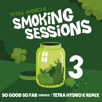 So Good so Far (Tetra Hydro K Remix)