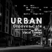 Urban Grooves Café (Modern Urban Café & Bar Vocal Tracks)