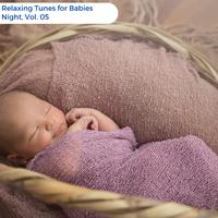 Relaxing Tunes For Babies Night, Vol. 05