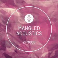 2FM008 Mangled Acoustics