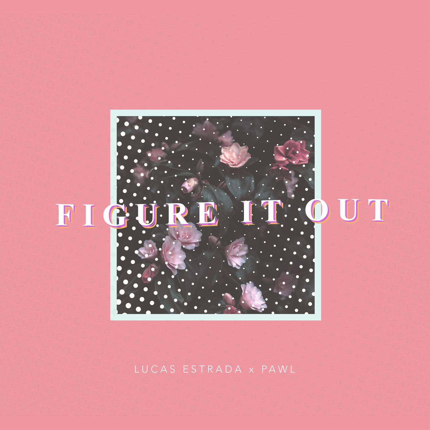 Figure It Out_Lucas Estrada_Figure It Out | 在线播放_Figure It Out歌词_Figure It Out下载 | 网易云音乐