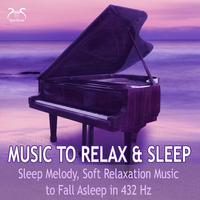 Music to Relax, Sleep - Sleep Melody, Soft Relaxation Music to Fall Asleep in 432 Hz