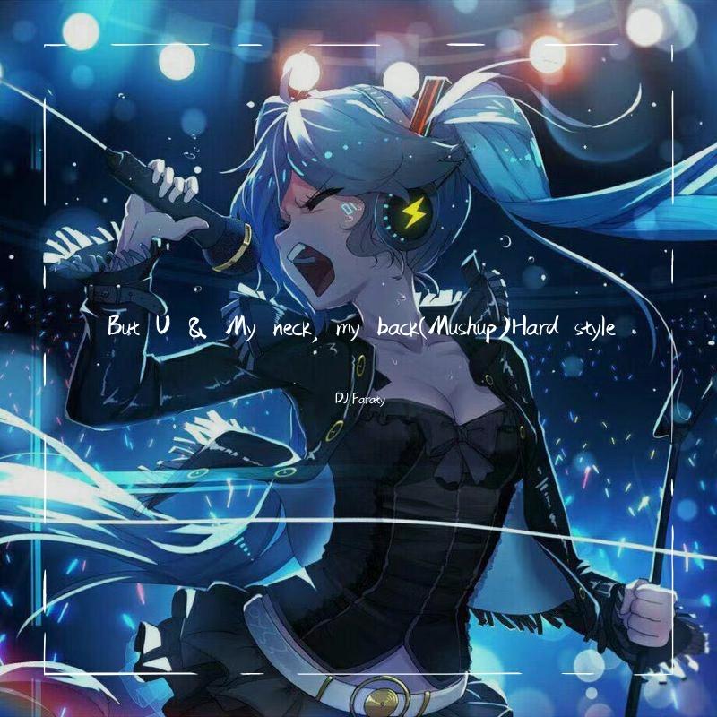 NINEONE#-But U & My neck, my back(Mushup)Hard style（DJ.Faraty remix）