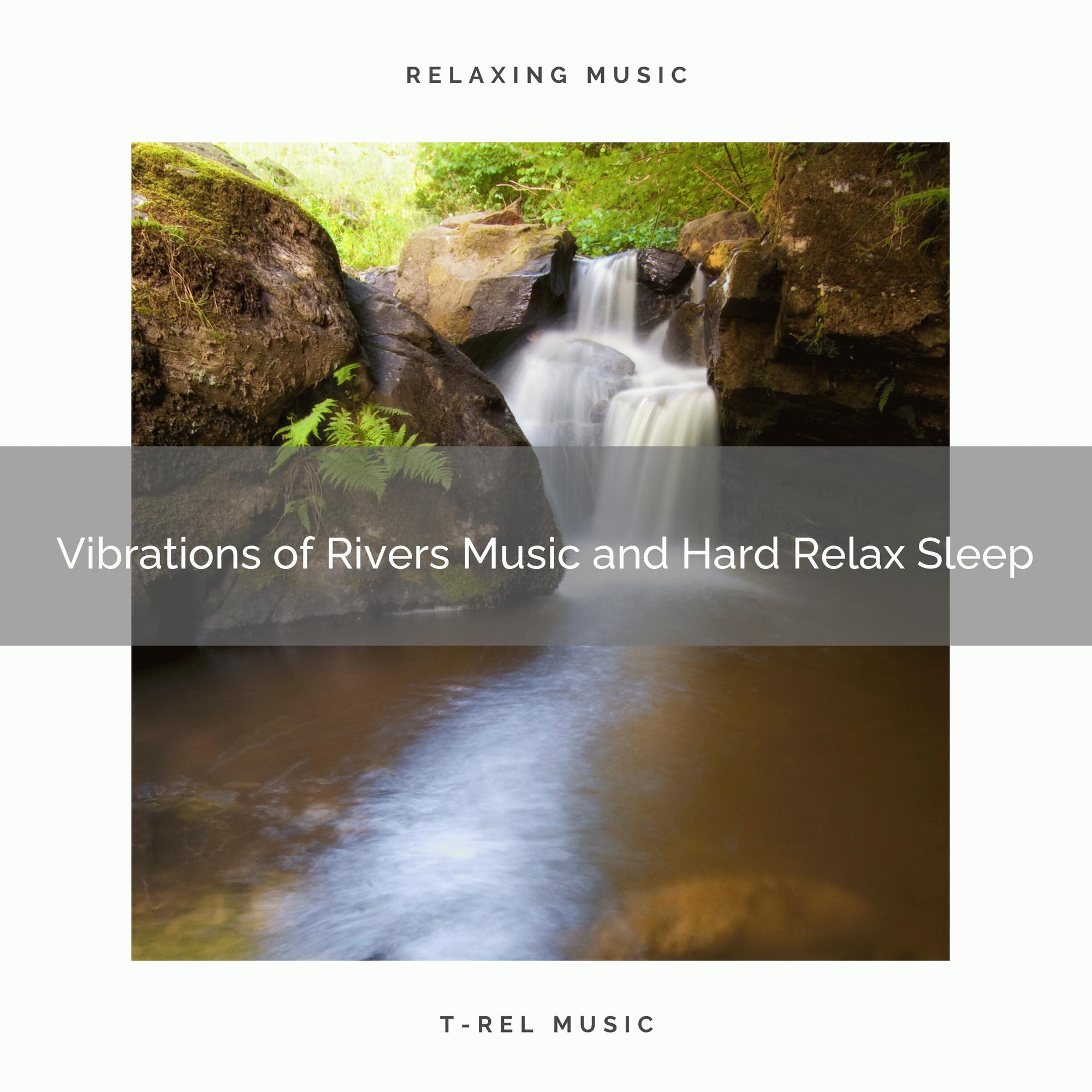 Vibrations of Rivers Music and Hard Relax Sleep