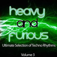 Heavy and Furious, Vol. 3 (Ultimate Selection of Techno Rhythms)