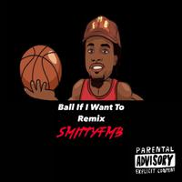 Ball If I Want To (SMITTYMIX)