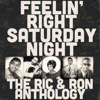 Feelin' Right Saturday Night: The Ric & Ron Anthology