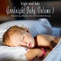 Goodnight Baby: Soothing Music for a Peaceful Sleep (Bright Mind Kids), Vol. 3