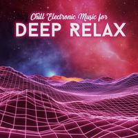 Chill Electronic Music for Deep Relax