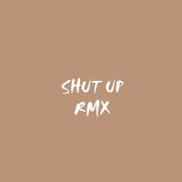 Shut up (Remix)