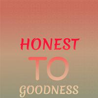 Honest To Goodness