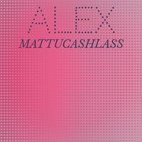 Alex Mattucashlass