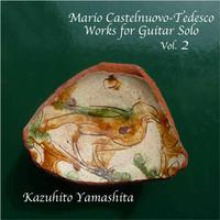 Mario Castelnuovo-Tedesco / Works for Guitar Solo Vol.2