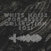 White Noise For Sleep Collection 2021