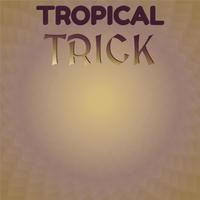 Tropical Trick