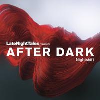 Late Night Tales Presents After Dark : Nightshift