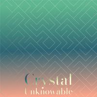 Crystal Unknowable