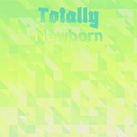 Totally Newborn