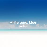 White Sand, Blue Water