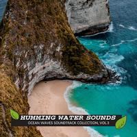 Humming Water Sounds - Ocean Waves Soundtrack Collection, Vol.3