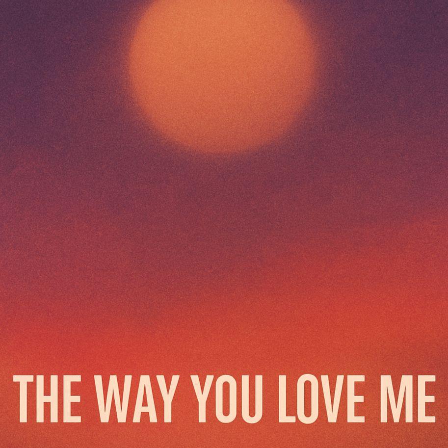 The Way You Love Me