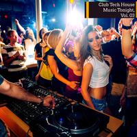 Club Tech House Music Tonight, Vol. 03