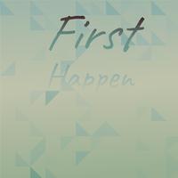 First Happen