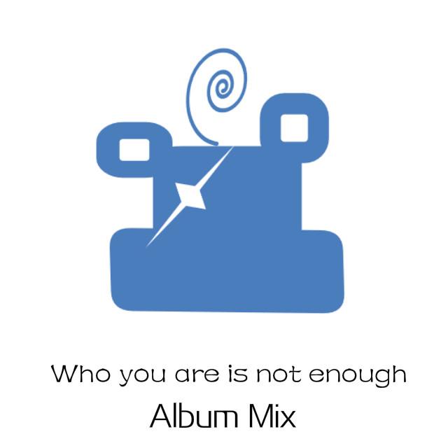  who you are is not enough（Album Mix)