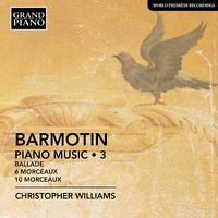 BARMOTIN, S.: Piano Music, Vol. 3 - Ballade in B-Flat Minor / 6 Morceaux / 10 Morceaux (C. Williams)