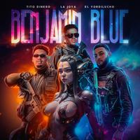 Benjamin Blue (feat. Tito dinero & Yordilucho)