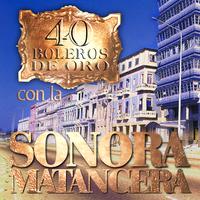 40 Boleros de Oro Con la Sonora Matancera