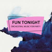 Fun Tonight - Orchestral Music For Party