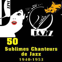 50 Sublimes Chanteurs de Jazz: 1940-1953