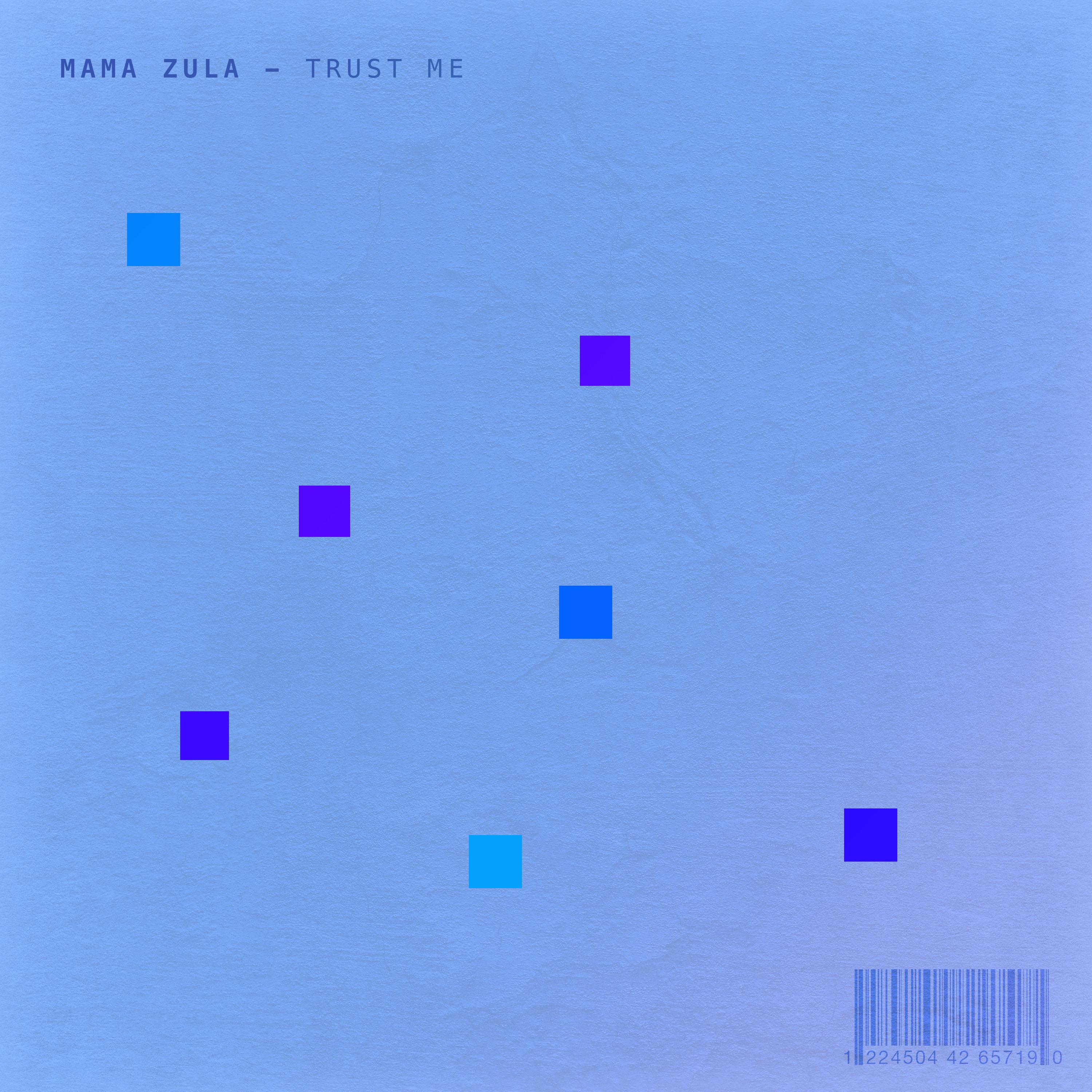 Trust Me，Mama Zula，《Trust Me》专辑，《Trust Me》专辑下载，《Trust Me》专辑在线试听，《Trust ...