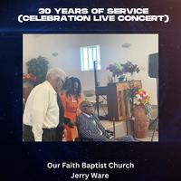 30 Years of Service (Celebration Live Concert, Our Faith Baptist Church, 2023)