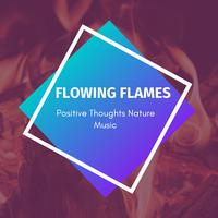 Flowing Flames - Positive Thoughts Nature Music