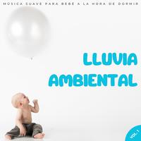 Lluvia Ambiental: Música Suave Para Bebé A La Hora De Dormir Vol. 1