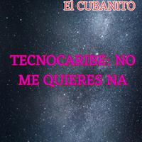 NO ME QUIERES NA