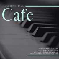 Cafe - Instrumental Easy Listening Music For Lounge, Dinner Parties And Perfect Romantic Date