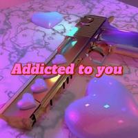 Addicted to you