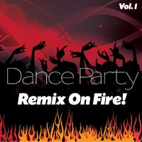 Dance Party Remix On Fire!, Vol. 1