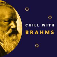 Chill with Brahms (Enjoy the coolest melodies of Johannes Brahms)