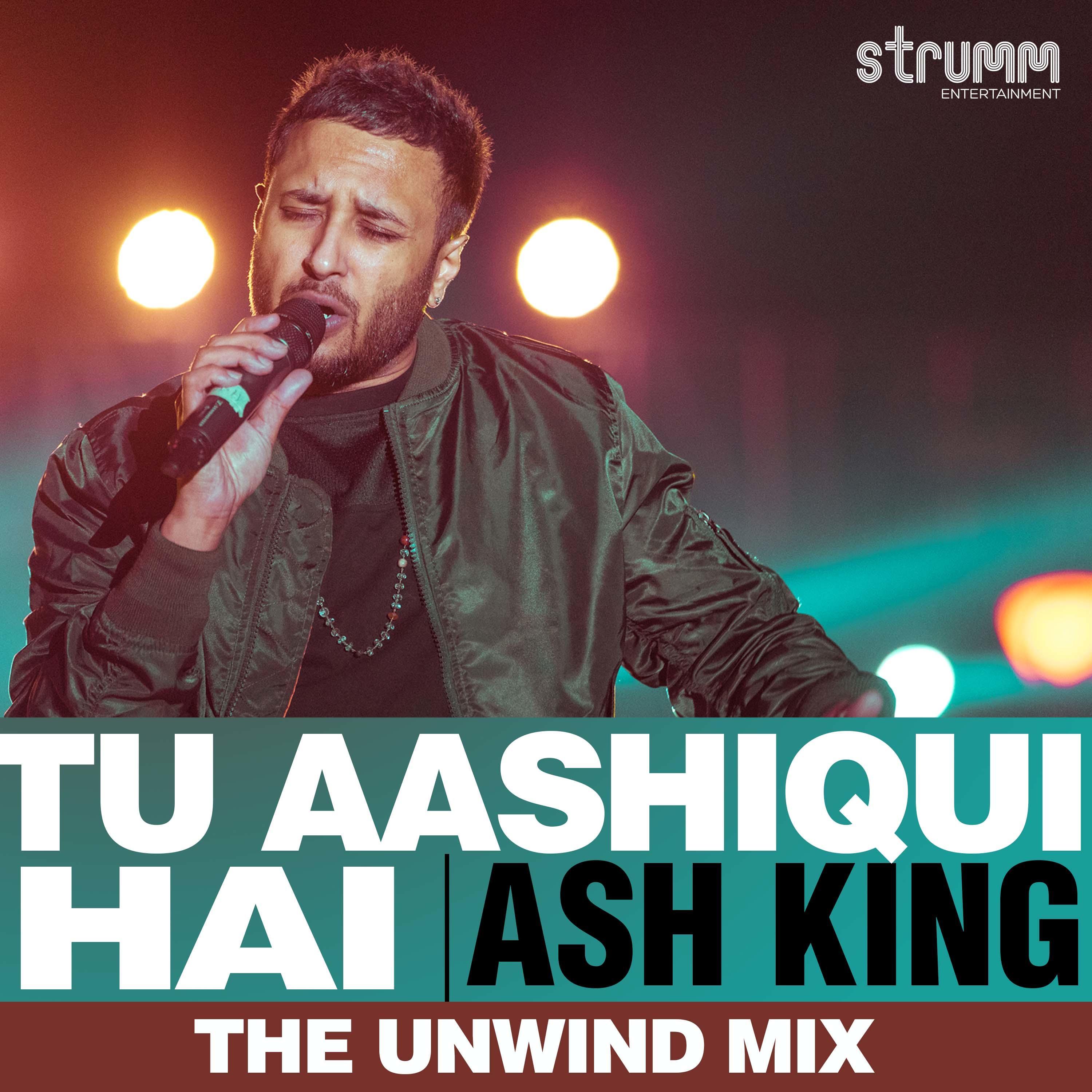 Tu Aashiqui Hai (The Unwind Mix)