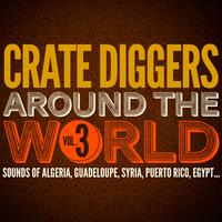 Crate Diggers Around the World, Vol. 3 (Sounds of Algeria, Guadeloupe, Syria, Puerto Rico, Egypt...)