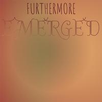 Furthermore Emerged