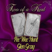 Two of a Kind: Pee Wee Hunt & Glen Gray