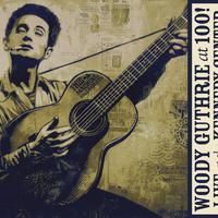 Woody Guthrie: At 100! (Live At The Kennedy Center)