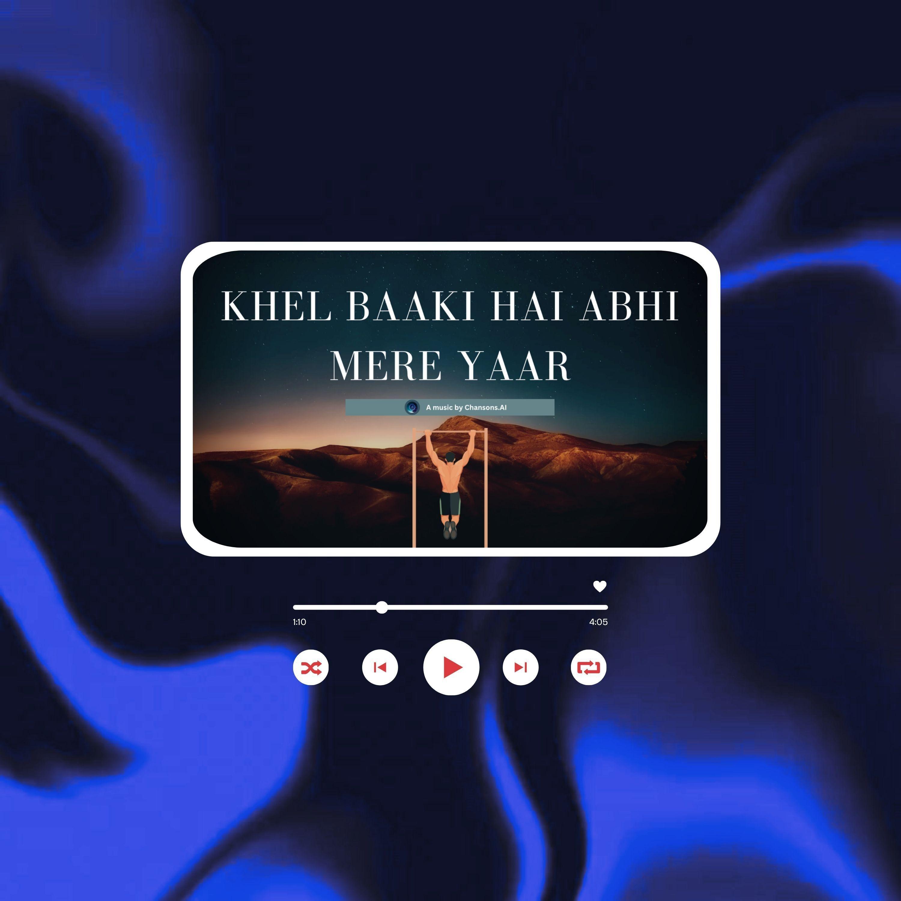 KHEL ABHI BAAKI HAI MERE YAAR