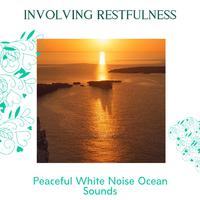 Involving Restfulness - Peaceful White Noise Ocean Sounds