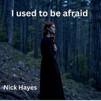 I used to be afraid